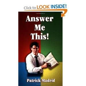  Answer Me This! [Paperback]: Patrick Madrid: Books