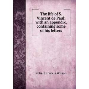   Paul; with an appendix, containing some of his letters: Robert Francis