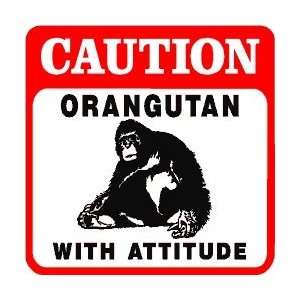    CAUTION ORANGUTAN with attitude ape new sign