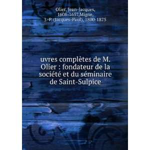   de Saint Sulpice: Jean Jacques, 1608 1657,Migne, J. P. (Jacques Paul
