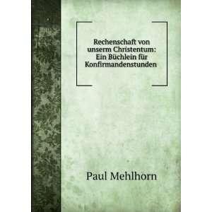   : Ein BÃ¼chlein fÃ¼r Konfirmandenstunden .: Paul Mehlhorn: Books