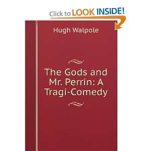    The Gods and Mr. Perrin A Tragi Comedy Hugh Walpole Books