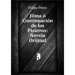   de los Pizarros Novela Orijinal Felipe PÃ©rez Books
