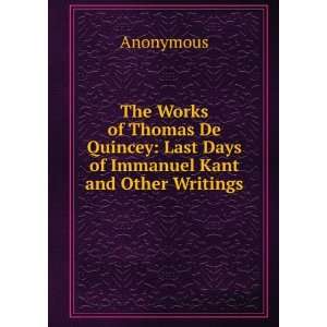  The Works of Thomas De Quincey Last Days of Immanuel Kant 