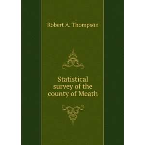   Statistical survey of the county of Meath Robert A. Thompson Books