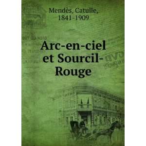  Arc en ciel et Sourcil Rouge Catulle, 1841 1909 MendÃ¨s 