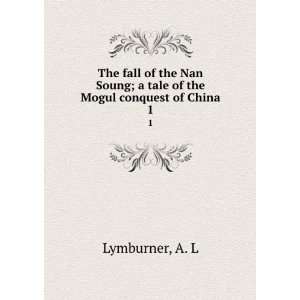  The fall of the Nan Soung; a tale of the Mogul conquest of 