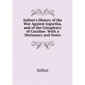   Conspiracy of Cataline With a Dictionary and Notes Sallust Books