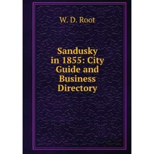   Sandusky in 1855 City Guide and Business Directory W. D. Root Books