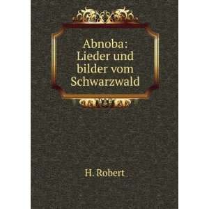    Abnoba Lieder und bilder vom Schwarzwald H. Robert Books