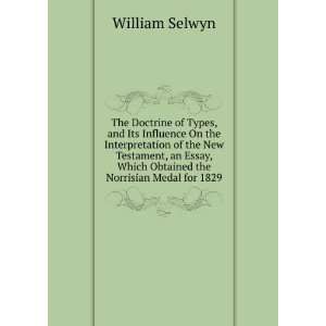   , Which Obtained the Norrisian Medal for 1829 William Selwyn Books