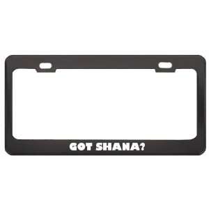 Got Shana? Career Profession Black Metal License Plate Frame Holder 