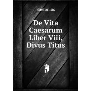  De Vita Caesarum Liber Viii, Divus Titus Suetonius Books