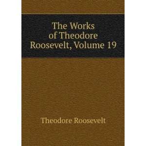   The Works of Theodore Roosevelt, Volume 19: Theodore Roosevelt: Books