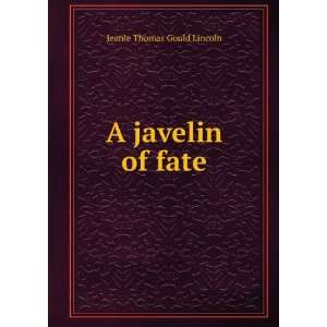  A javelin of fate Jeanie Thomas Gould Lincoln Books