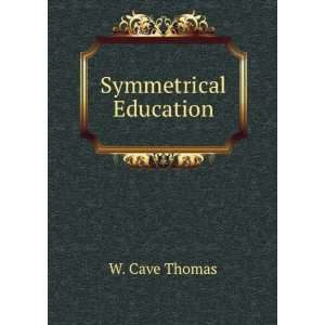 Symmetrical Education W. Cave Thomas Books