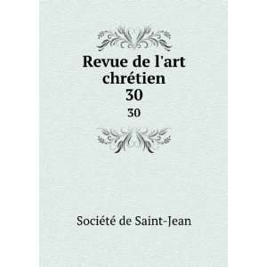   : Revue de lart chrÃ©tien. 30: SociÃ©tÃ© de Saint Jean: Books