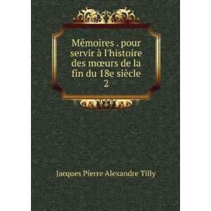   de la fin du 18e siÃ¨cle. 2 Jacques Pierre Alexandre Tilly Books