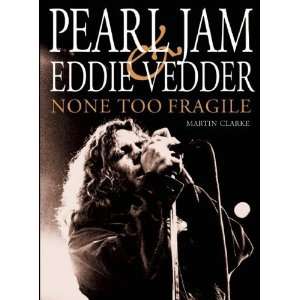   and Eddie Vedder None Too Fragile [Paperback] Martin Clarke Books