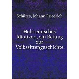   Beitrag zur Volkssittengeschichte Johann Friedrich SchÃ¼tze Books