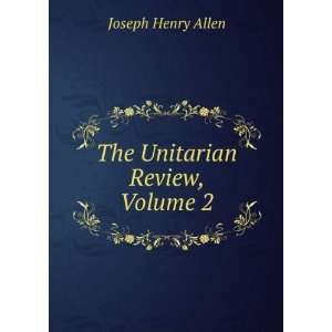  The Unitarian Review, Volume 2: Joseph Henry Allen: Books