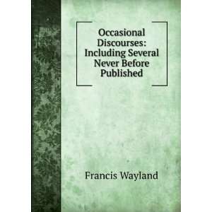    Including Several Never Before Published Francis Wayland Books