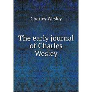  The early journal of Charles Wesley Charles Wesley Books