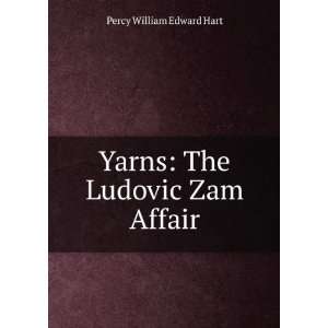    Yarns The Ludovic Zam Affair Percy William Edward Hart Books