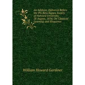   , On Classical Learning and Eloquence: William Howard Gardiner: Books