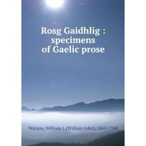   of Gaelic prose: William J. (William John), 1865 1948 Watson: Books