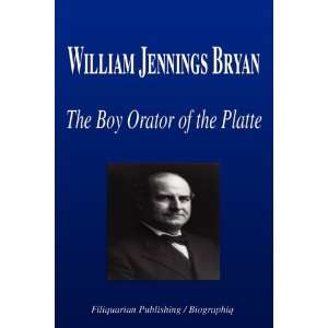  William Jennings Bryan   The Boy Orator of the Platte 