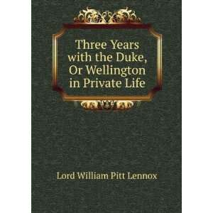   Duke, Or Wellington in Private Life: Lord William Pitt Lennox: Books