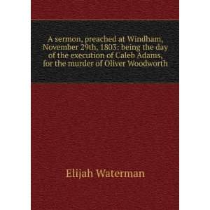   Adams, for the murder of Oliver Woodworth. Elijah Waterman Books