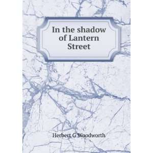    In the shadow of Lantern Street Herbert G Woodworth Books