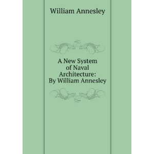   of Naval Architecture: By William Annesley: William Annesley: Books