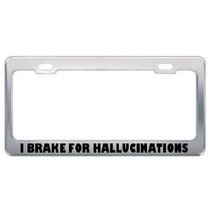  I Brake For Hallucinations Funny Humor Metal License Plate 
