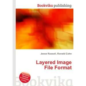  Layered Image File Format Ronald Cohn Jesse Russell 