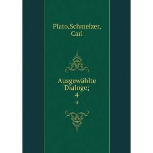  AusgewÃ¤hlte Dialoge;. 4 Schmelzer, Carl Plato Books