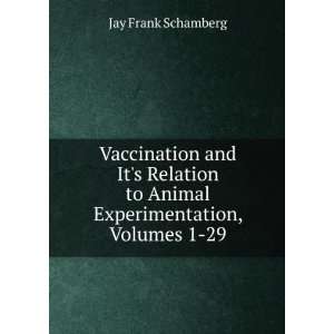  to Animal Experimentation, Volumes 1 29 Jay Frank Schamberg Books
