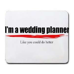  Im a wedding planner Like you could do better Mousepad 