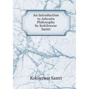   to Adwaita Philosophy by Kokileswar Sastri Kokileswar Sastri Books