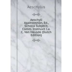   , Comm. Instruxit I.a.C. Van Heusde (Dutch Edition): Aeschylus: Books