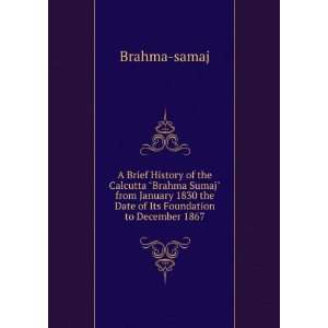   1830 the Date of Its Foundation to December 1867 Brahma samaj Books