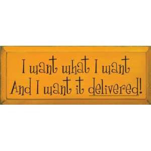  I Want What I Want And I Want It Delivered Wooden Sign 