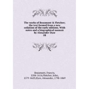  The works of Beaumont & Fletcher; the text formed from a 