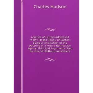   Arguments Used by Him, Mr. Balfour, and Others Charles Hudson Books