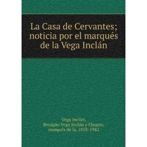   Benigno Vega InclÃ¡n y Flaquer, marquÃ©s de la, 1858 1942 Vega