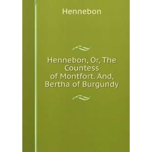   , The Countess of Montfort. And, Bertha of Burgundy. Hennebon Books