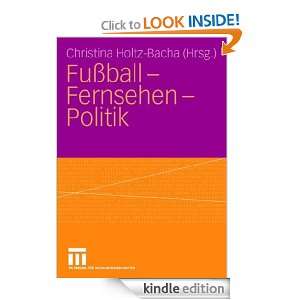 Fußball   Fernsehen   Politik (German Edition) Christina Holtz Bacha 