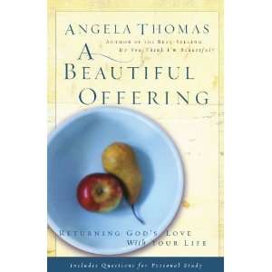   Returning Gods Love with Your Life [Paperback]: Angela Thomas: Books